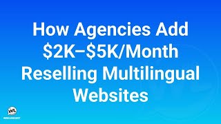 How Agencies Add $2K–$5K/Month With Multilingual Websites (No Hiring or Coding)