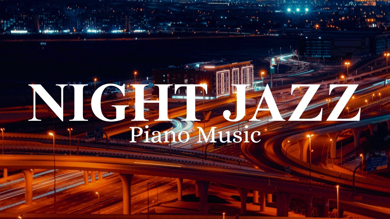 Night Jazz Piano 🌃 Smooth Urban Jazz for Driving, Study & Relax
