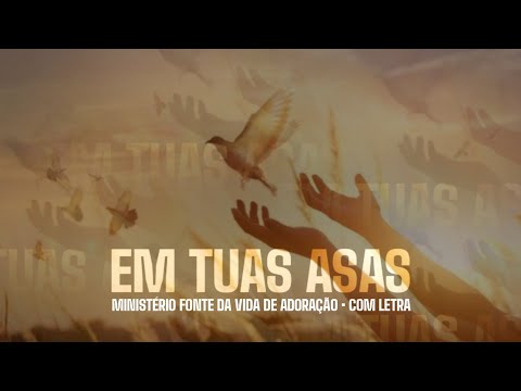 Ministério Fonte da Vida de Adoração | Em Tuas Asas | Com Letra