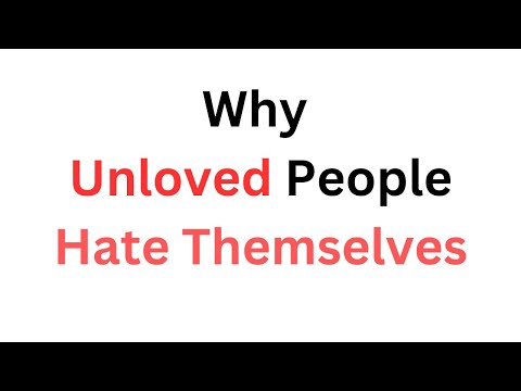 Why unloved People Hate Themselves