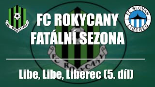 FC Rokycany - Fatální sezona - Libe, Libe, Liberec (5. díl)