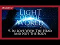 Light of the World (Season 2) | 9. In Love with the Head and Not the Body