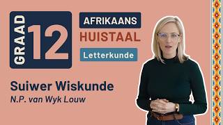 Gr12 Afrikaans: Huistaal Letterkunde | Suiwer Wiskunde - N.P. van Wyk Louw Gr12 Afrikaans: Huistaal Letterkunde | Suiwer Wiskunde - N.P. van Wyk Louw