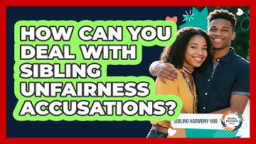 How Can You Deal With Sibling Unfairness Accusations? - Sibling Harmony Hub