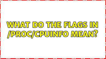 Unix & Linux: What do the flags in /proc/cpuinfo mean? (5 Solutions!!)
