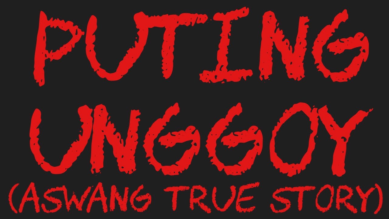 PUTING UNGGOY (Aswang True Story)