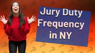 How often can you be called for jury duty in NY?