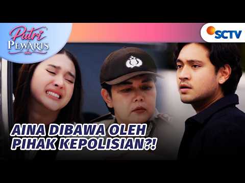 Sedih Banget!! Aina Diamankan Pihak Kepolisian | Putri Pewaris - Episode 31