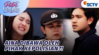 Sedih Banget!! Aina Diamankan Pihak Kepolisian | Putri Pewaris -   Episode 31