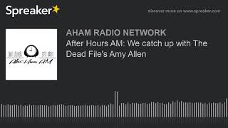 After Hours AM: We catch up with The Dead File's Amy Allen