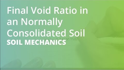 Final Void Ratio in an Normally Consolidated Soil | Soil Mechanics
