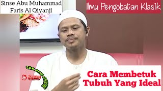 Cara Membetuk Tubuh Yang Ideal Langsing Singset - Sinse Abu Muhammad Faris Al Qiyanji