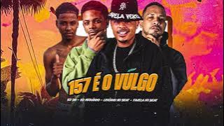 157 É O VULGO - EO NEGUINHO, FAVELA NO BEAT, LEKINHO NO BEAT, EO DG