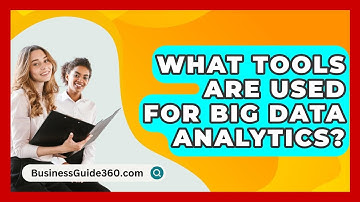 What Tools Are Used For Big Data Analytics? - BusinessGuide360.com