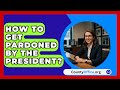 How To Get Pardoned By The President CountyOffice Org How To Get Pardoned By The President CountyOffice Org