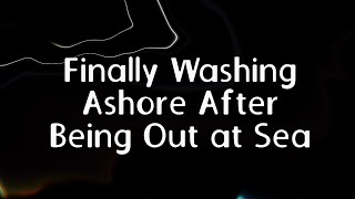 Finally Washing Ashore After Being Out at Sea