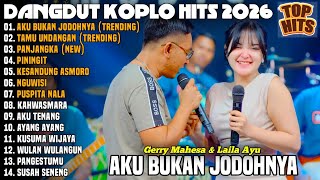 AKU BUKAN JODOHNYA - GERRY MAHESA & LAILA AYU ALBUM DANGDUT KOPLO TERBARU 2026