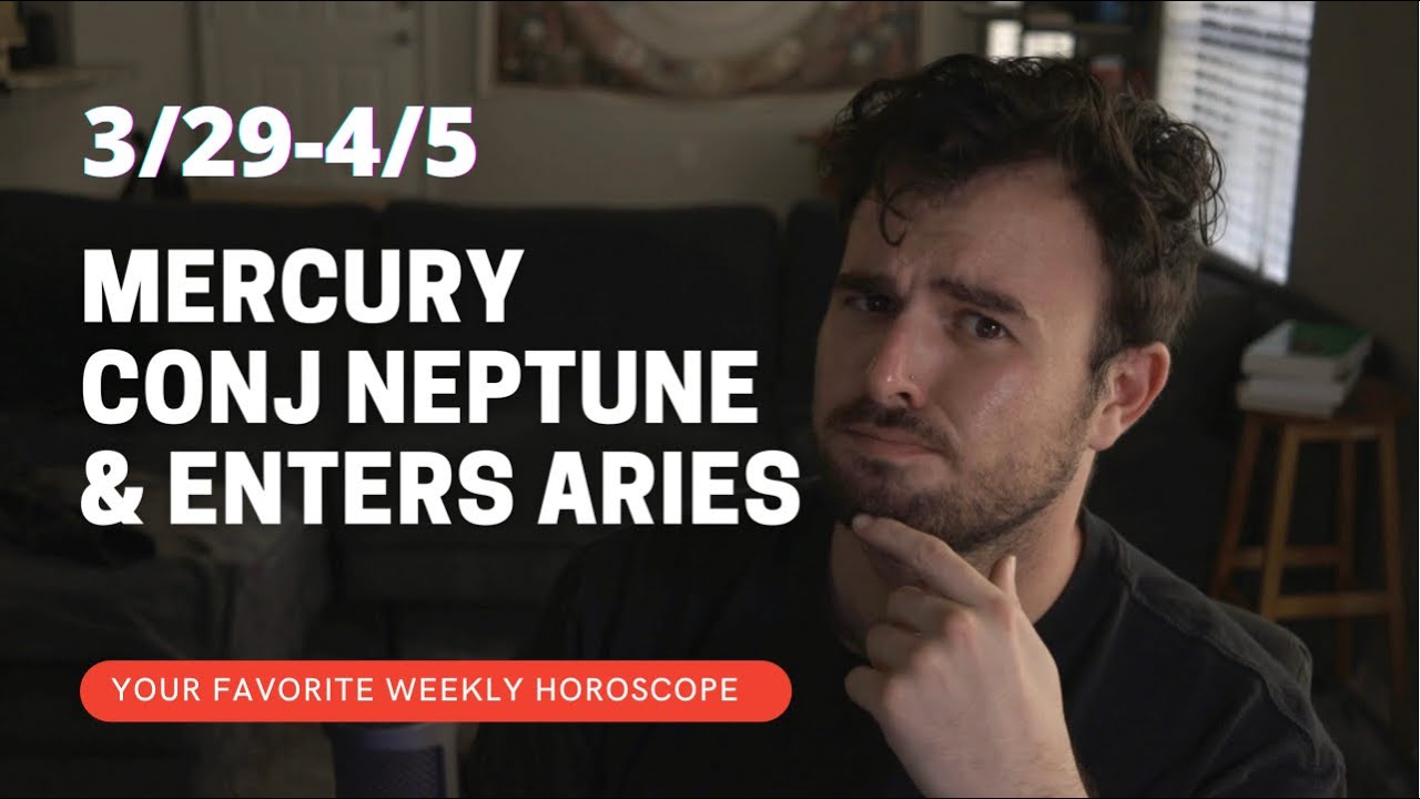 Mercury conjunct Neptune Mercury enters Aries