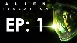 This Is Just The Beginning! - Alien Isolation - Ep 1