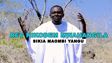 REV.NIKODEM MWAHANGILA -SIKIA MAOMBI YANGU||NYIMBO YA MAOMBI[OFFICIAL VIDEO].