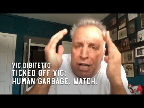 Ticked Off Vic: Human garbage. Watch.