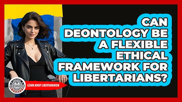 Can Deontology Be A Flexible Ethical Framework For Libertarians? - Learn About Libertarianism