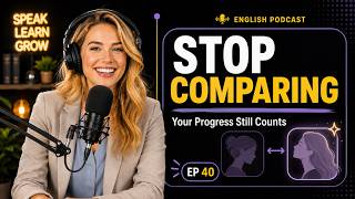 Stop Comparing Yourself | English for Confidence and Progress