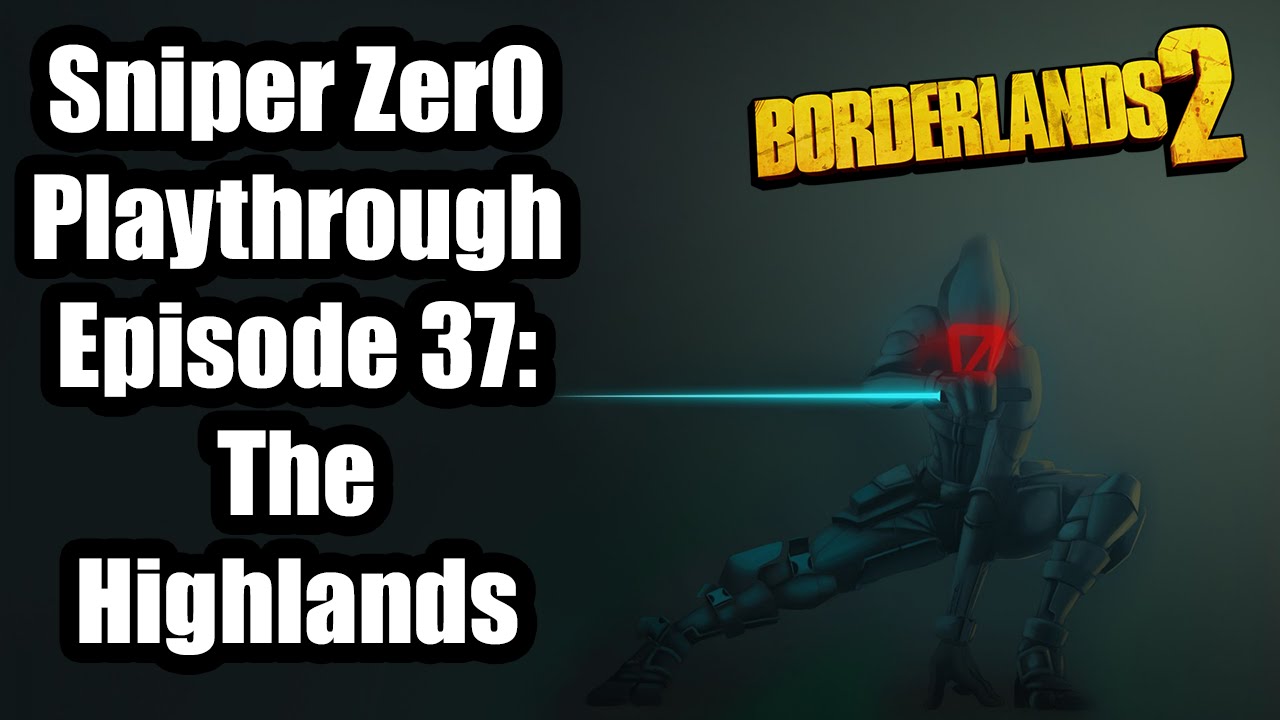 Borderlands 2: UVHM OP 8 Sniper Zer0 playthrough Ep 37: The Highlands save the world