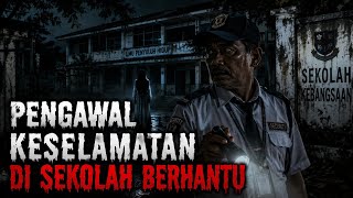 Misteri Jam 12 - Kisah Paling Seram - Pengawal Keselamatan Di Sekolah Berhantu 