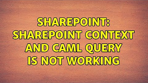 Sharepoint: SharePoint Context and Caml query is not working (2 Solutions!!)