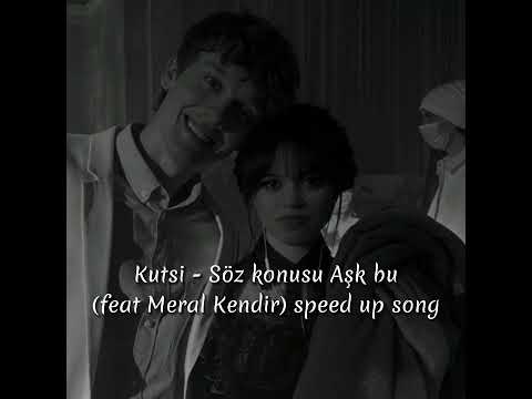 Kutsi - Söz konusu Aşk bu (feat Meral Kendir) (speed up song)