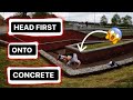 Head First onto Concrete!