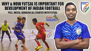 How Futsal can develop Indian Football? Why it's important? AIFF Futsal Club Championship