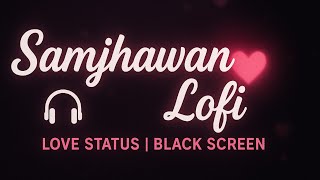💖 Love Status - Samjhawan | Lofi Version | Black Screen | New Lyrical Whatsapp Status 💖 screenshot 1
