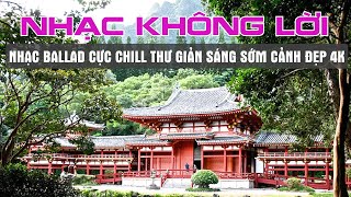 LK Hòa Tấu Không Lời 8X 9X Nhạc Nhẹ Thư Giãn Sáng Sớm Ngắm Cảnh Đẹp 4K - Không Lời Nước Ngoài