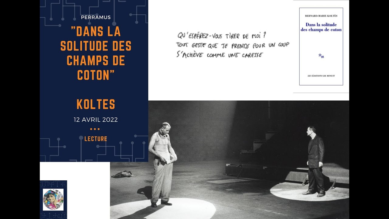 LECTURE BRUYANTE : "Dans la solitude des champs de coton" / Koltès