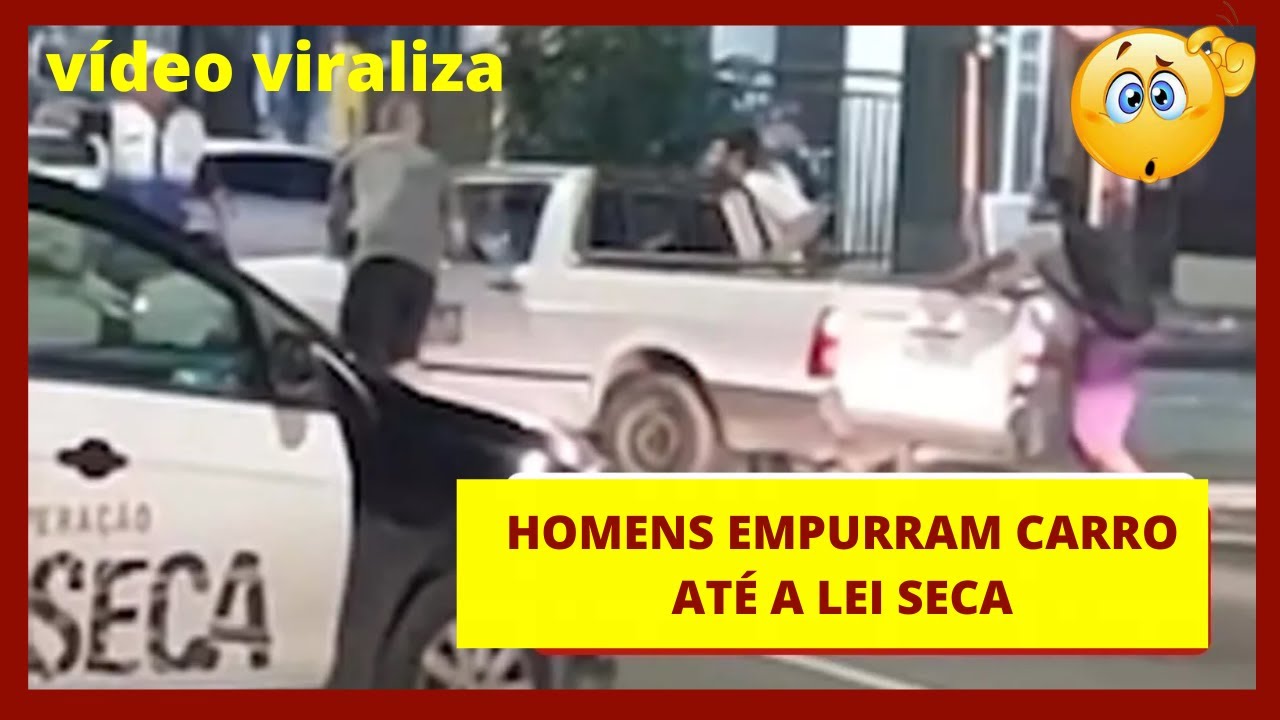 Homens empurram carro até a Lei Seca, vídeo viraliza