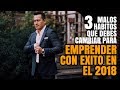 3 Malos Habitos que cambiar para Emprender con Exito en 2018 | Podcast de Negocios y Emprendimiento