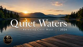 Quiet Waters | Relaxing Chill Music 2026 | Peaceful Instrumental