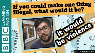 If you could make one thing illegal, what would it be? We ask - you answer!