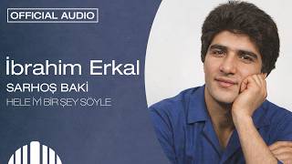 İbrahim Erkal - Hele İyi Bir Şey Söyle Official Audio