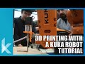 3D Printing and Extrusion with a KUKA Robot Tutorial