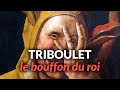 Triboulet  le bouffon du roi franois 1er 