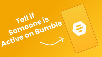 How to Tell if Someone is Active on Bumble - Bumble Online Status