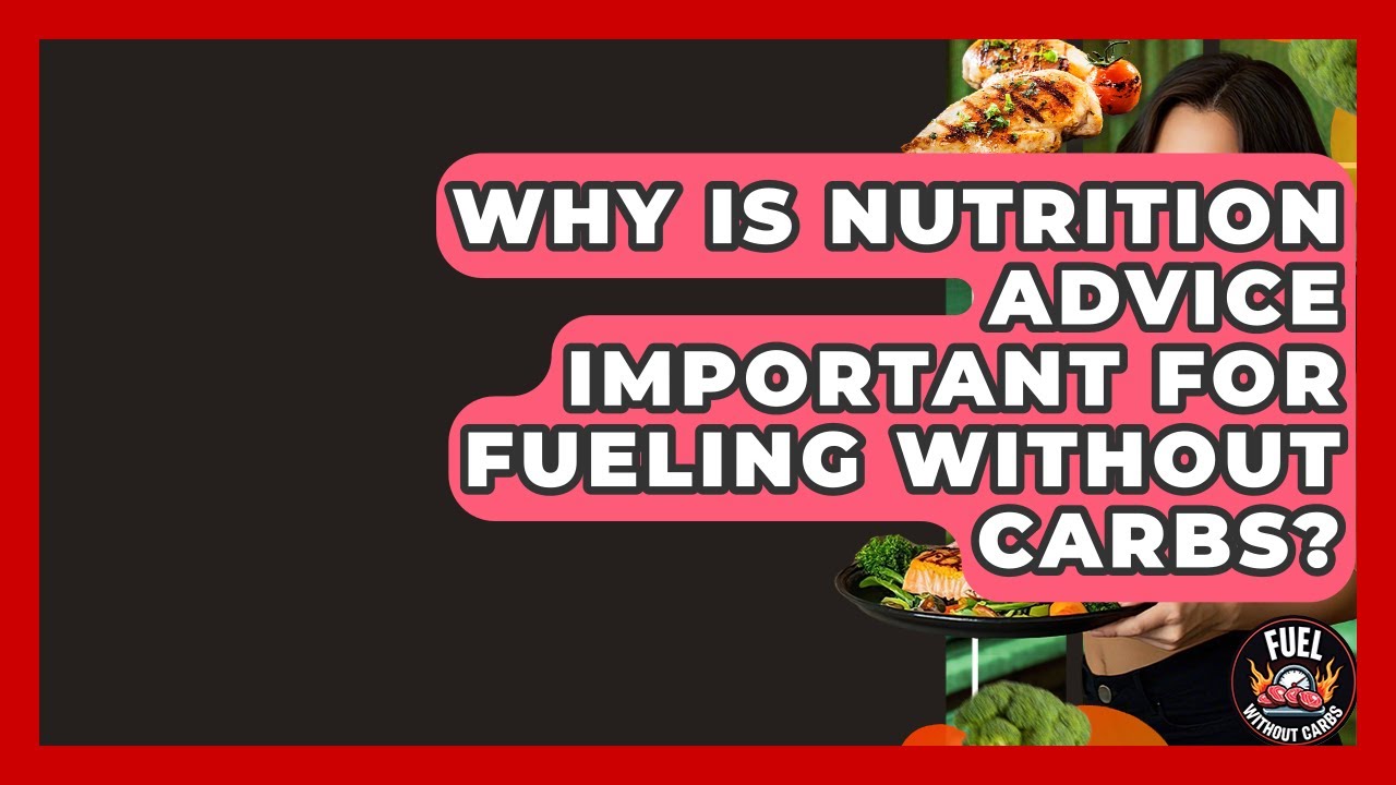 Why Is Nutrition Advice Important for Fueling Without Carbs? - Fuel Without Carbs