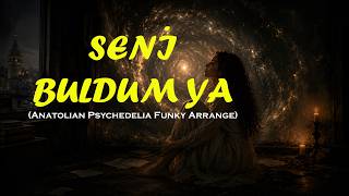 🎧 Seni Buldum Ya 🎧Psychedelia Funky Arrange|Orhan Gencebay’a Saygıyla…