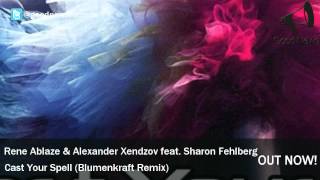 Rene Ablaze & Alexander Xendzov feat. Sharon Fehlberg -  Cast Your Spell (Blumenkraft Remix)