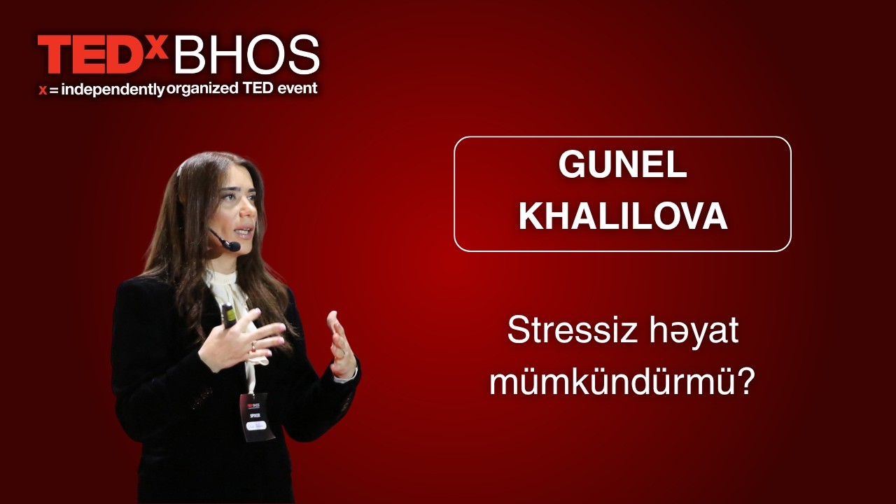 Stressiz həyat mümkündürmü? | Gunel Khalilova | TEDxBHOS