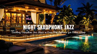 Smooth Night Saxophone Jazz Music for Relax, Sleep - Soothing Saxophone Jazz in Cozy Bar Ambience
