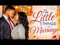 THE LITTLE THINGS IN MARRIAGE Nigerian Movies 2026 Latest Full Movies